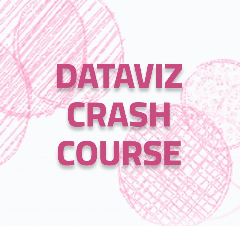 A DataViz Crash Course (Without The Crash Out)
